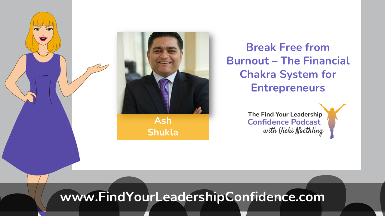 Promotional slide for a leadership podcast: cartoon woman on left, speaker photo labeled Ash Shukla center, and bold title about burnout and the Financial Chakra System on the right.