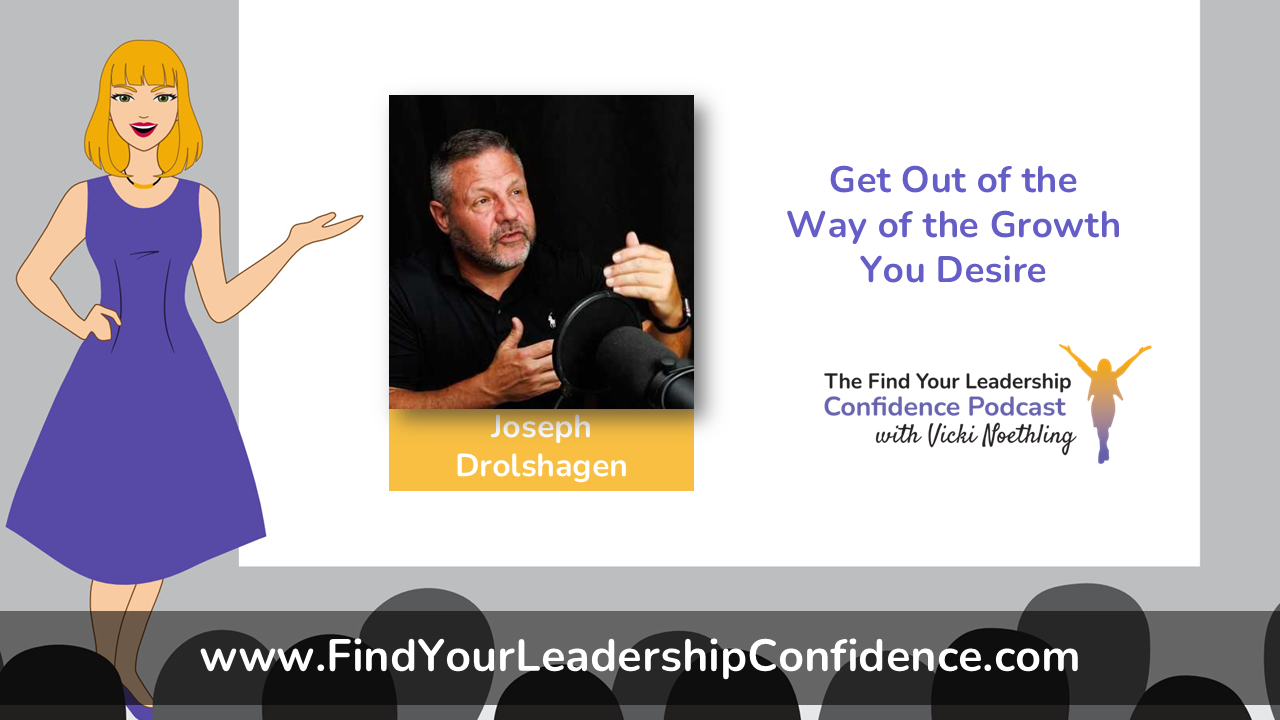 Slide promoting a leadership podcast: cartoon presenter on the left, a photo of Joseph Drolshagen in the center with an orange caption bar, and the text 'Get Out of the Way of the Growth You Desire' with the podcast logo on the right; URL 'www.FindYourLeadershipConfidence.com' across the bottom.